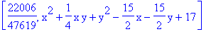 [22006/47619, x^2+1/4*x*y+y^2-15/2*x-15/2*y+17]